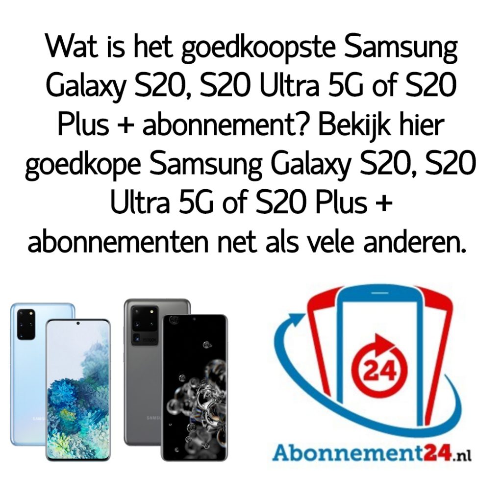 Wat is het goedkoopste Samsung Galaxy S20, S20 Ultra 5G of S20 Plus + abonnement_ Bekijk dé goedkope Samsung Galaxy S20, S20 Ultra 5G of S20 Plus + abonnementen van Nederland.